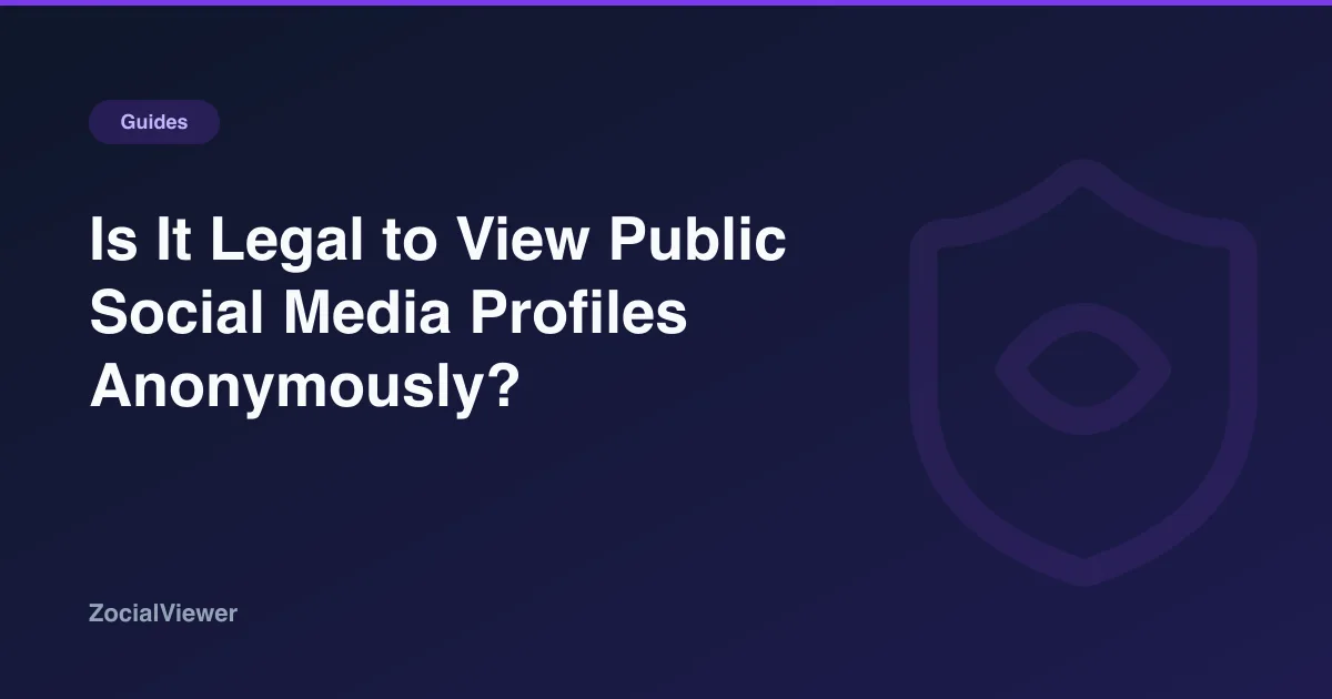 Is It Legal to View Public Social Media Profiles Anonymously?