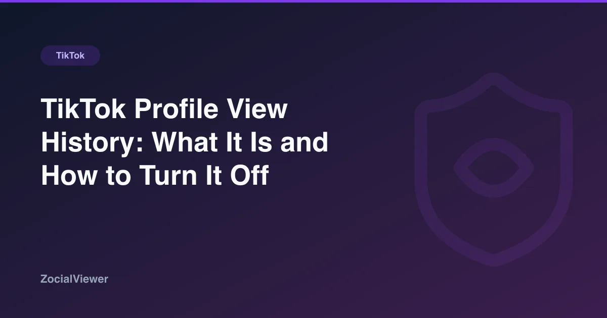 TikTok Profile View History: What It Is and How to Turn It Off